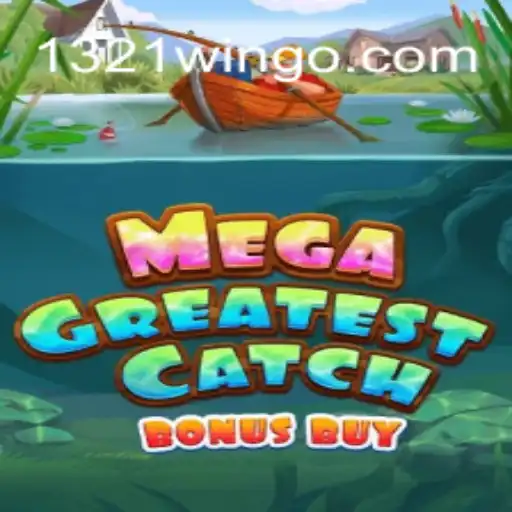 Dive Into the Exciting World of MegaGreatestCatchBonusBuy with 1321Win