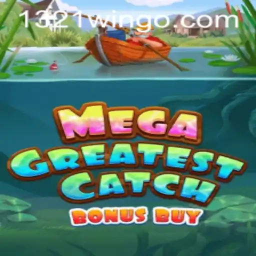 Dive Into the Exciting World of MegaGreatestCatchBonusBuy with 1321Win